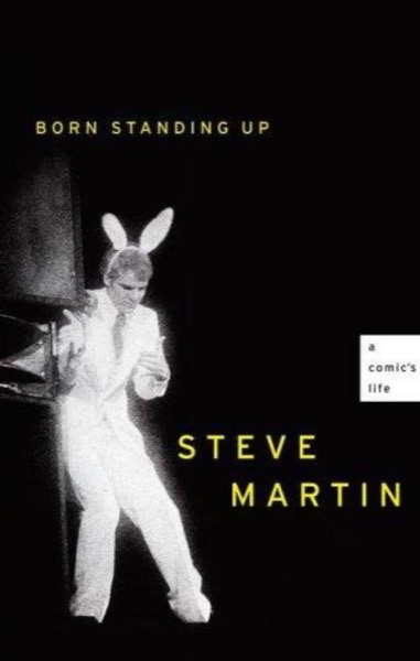 Born Standing Up: A Comic's Life by STEVE MARTIN