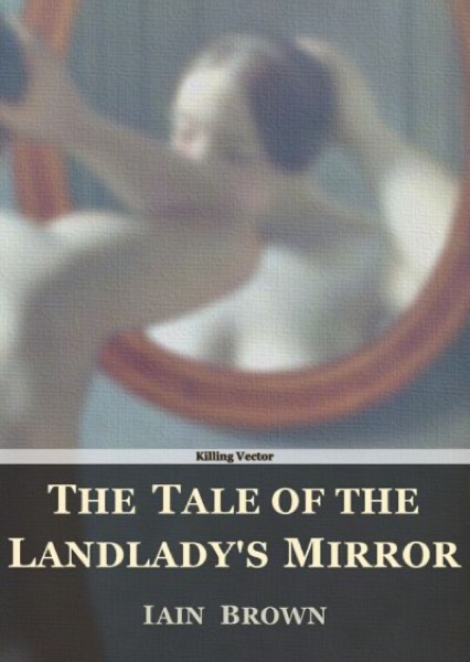 The Tale of the Landlady's Mirror by Iain Brown