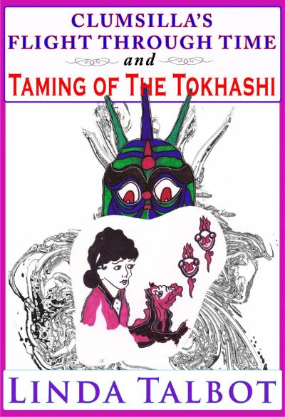 Clumsilla's Flight Through Time and Taming of the Tokhashi by Linda Talbot