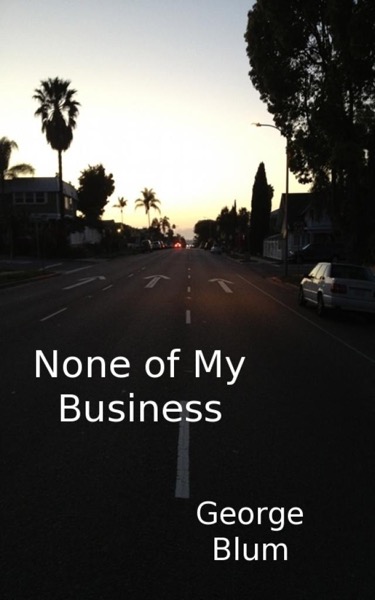 None of My Business by George Blum