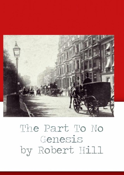 The Part To No Genesis by Robert Hill