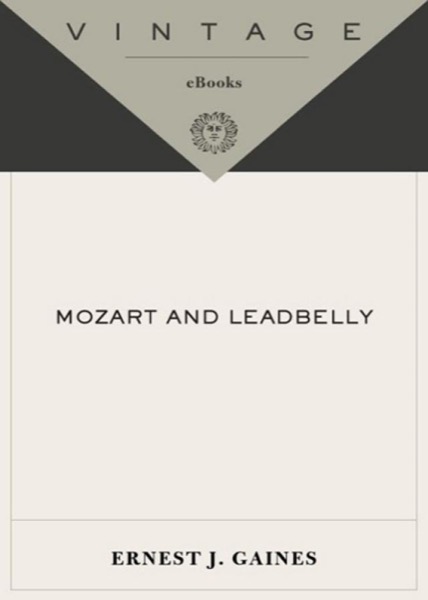 Mozart and Leadbelly by Ernest J. Gaines