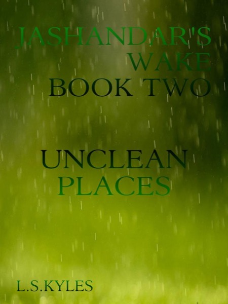 Jashandar's Wake - Book Two: Unclean Places by L. S. Kyles