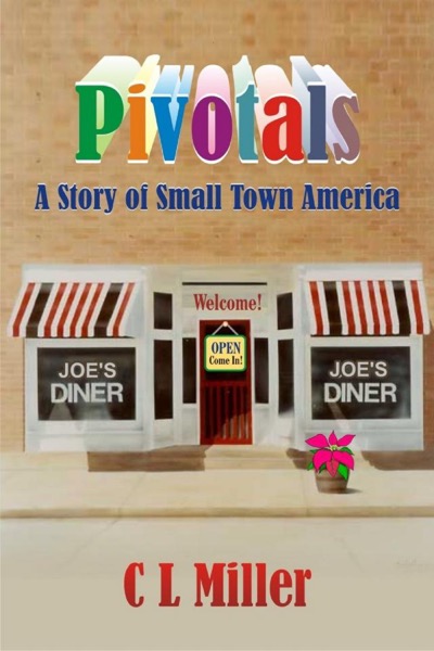 Pivotals: A Story of Small Town America by C L Miller