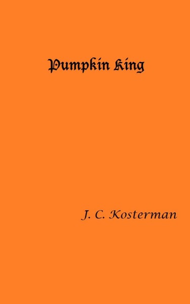 Pumpkin King by J.C. Kosterman