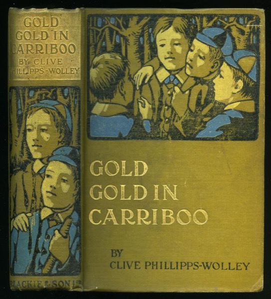 Gold, Gold, in Cariboo! A Story of Adventure in British Columbia by Clive Phillipps-Wolley