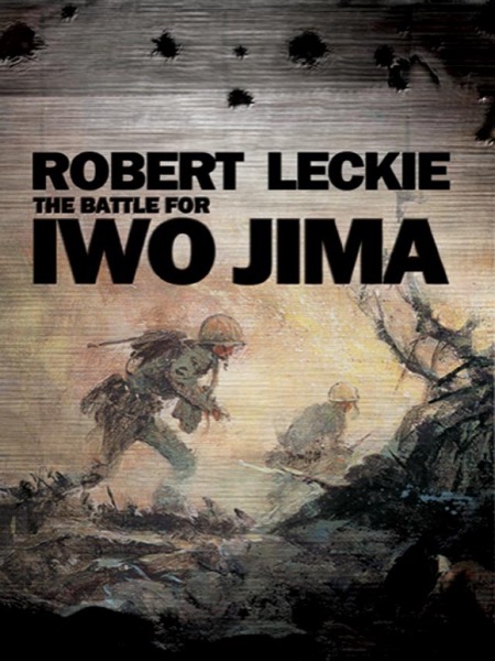 The Battle for Iwo Jima by Robert Leckie