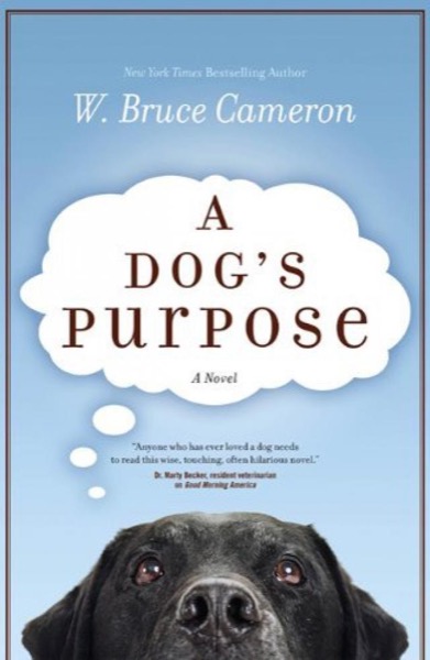 A Dog's Purpose by W. Bruce Cameron