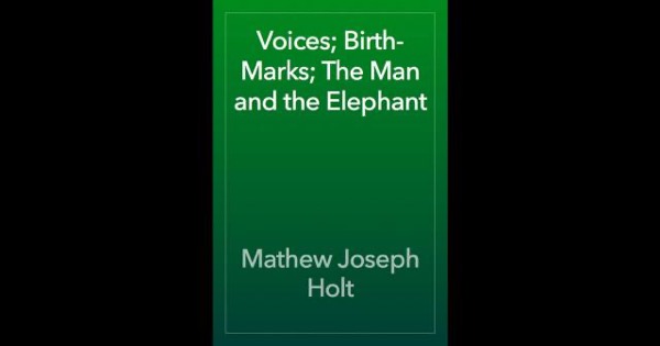 Voices; Birth-Marks; The Man and the Elephant by Mathew Joseph Holt