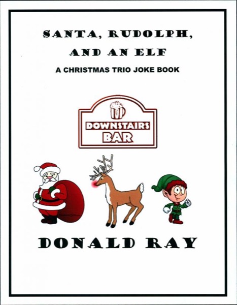 Santa, Rudolph, and An Elf: A Christmas Trio Joke Book by Donald Ray