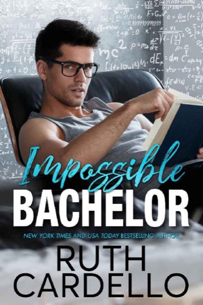 Impossible Bachelor (Bachelor Tower Series, Book 2) by Ruth Cardello