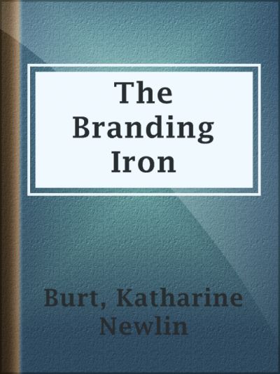 The Branding Iron by Katharine Newlin Burt
