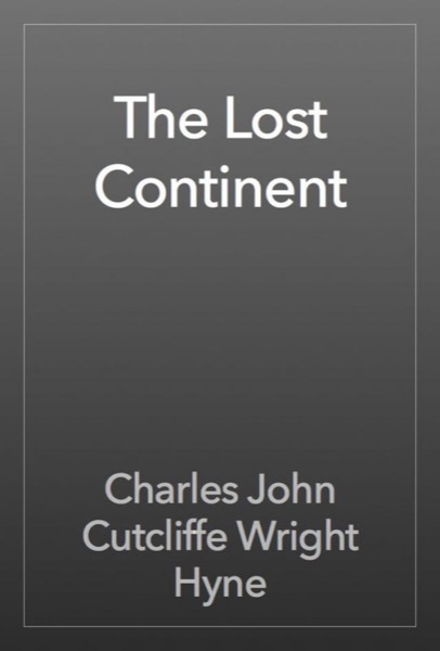 The Lost Continent by Charles John Cutcliffe Wright Hyne