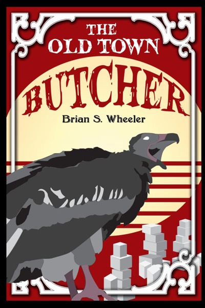 The Old Town Butcher by Brian S. Wheeler