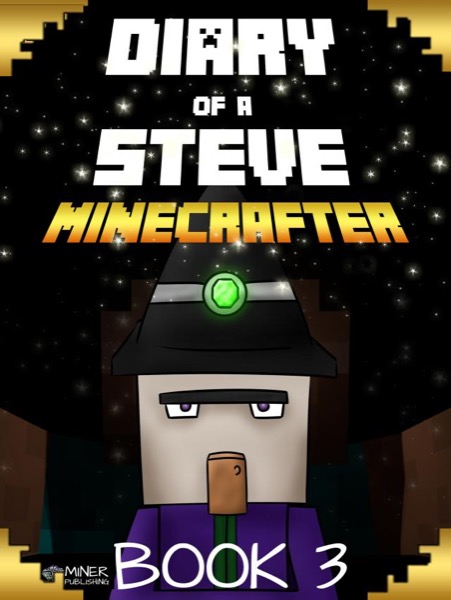 Minecraft: Diary of a Stoic Steve Book 3 (Unofficial Minecraft Book) (The Undiscovered Minecraft World) by Stoic Steve