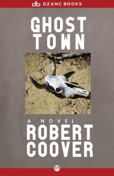 Ghost Town: A Novel by Robert Coover