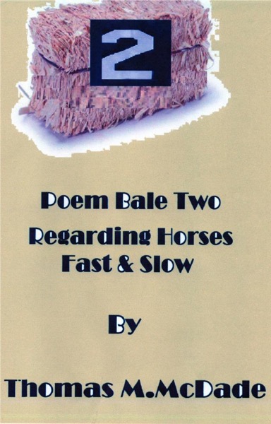 Poem Bale Two Regarding Horses Fast and Slow by Thomas M. McDade