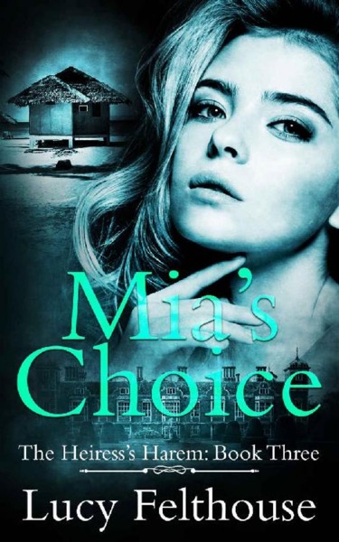 Mia's Choice_A Reverse Harem Romance Novel by Lucy Felthouse