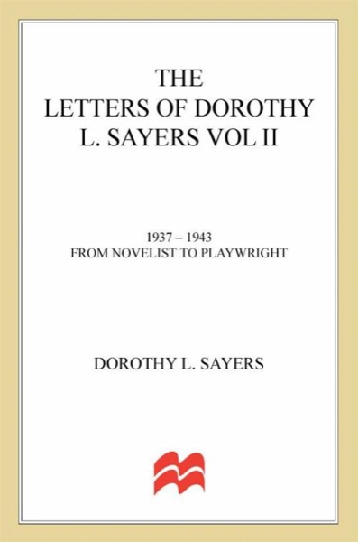 The Letters of Dorothy L. Sayers. Vol. 2, 1937-1943: From Novelist to Playwright by Dorothy L. Sayers