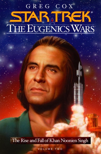 The Eugenics Wars, Vol. 2: The Rise and Fall of Khan Noonien Singh by Greg Cox