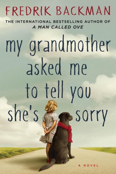 My Grandmother Asked Me to Tell You She's Sorry by Fredrik Backman