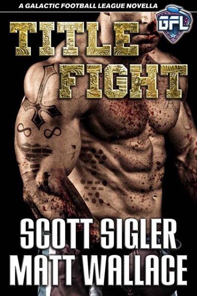 TITLE FIGHT (The Galactic Football League Novellas) by Scott Sigler