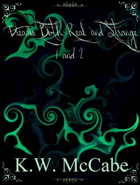 Dreams Both Real and Strange I and II by K.W. McCabe