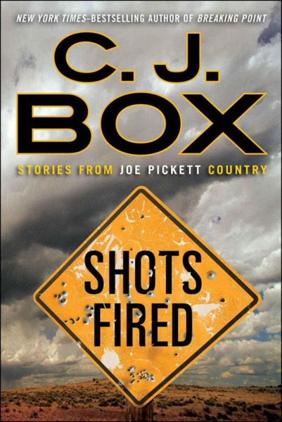 Shots Fired: Stories From Joe Pickett Country by C. J. Box