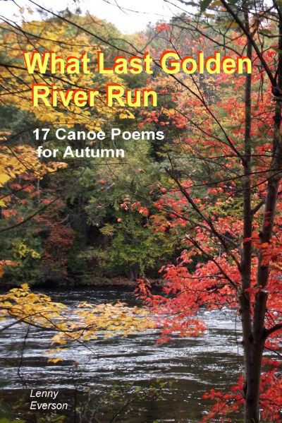 What Last Golden River Run: 17 Canoe Poems for Autumn by Lenny Everson