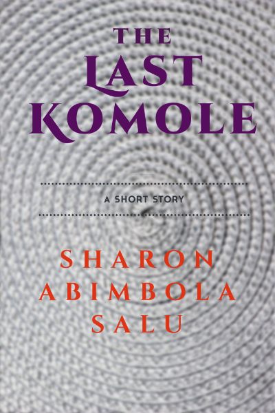 The Last Komole by Sharon Abimbola Salu