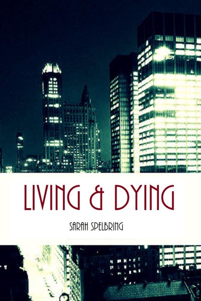 Living & Dying by Sarah Spelbring