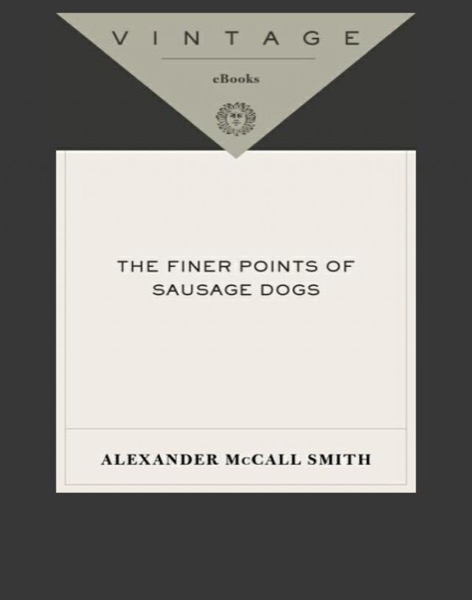 The Finer Points of Sausage Dogs by Alexander McCall Smith