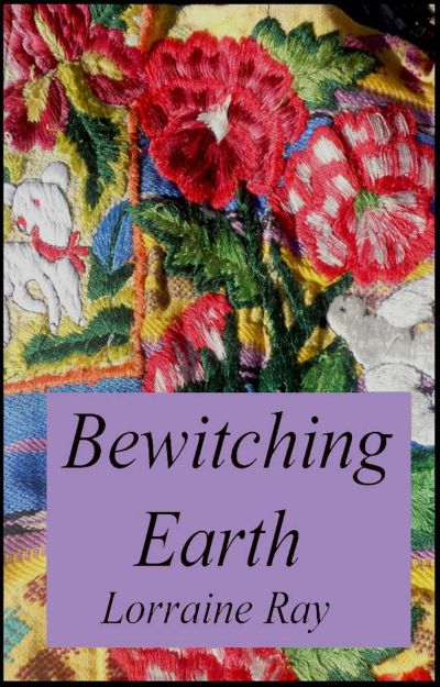 Bewitching  Earth by Lorraine Ray