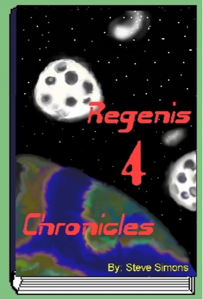 Regenis 4 Chronicles {Book 1} by Steve Simons