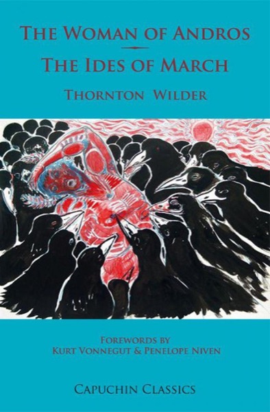 The Woman of Andros / the Ides of March by Thornton Wilder