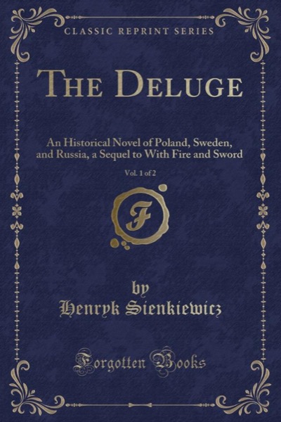 The Deluge: An Historical Novel of Poland, Sweden, and Russia. Vol. 1 (of 2) by Henryk Sienkiewicz