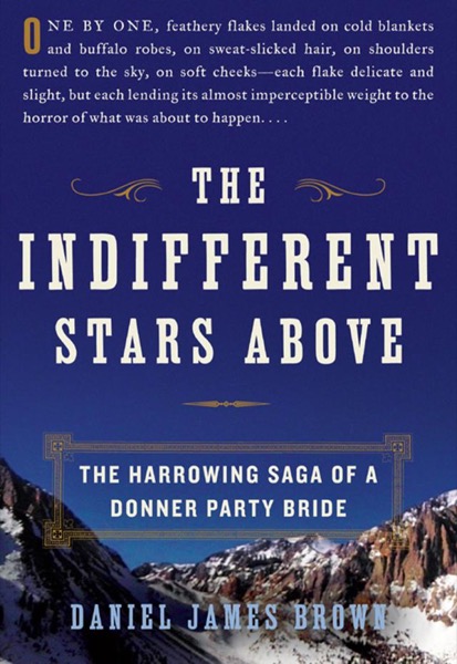 The Indifferent Stars Above by Daniel James Brown