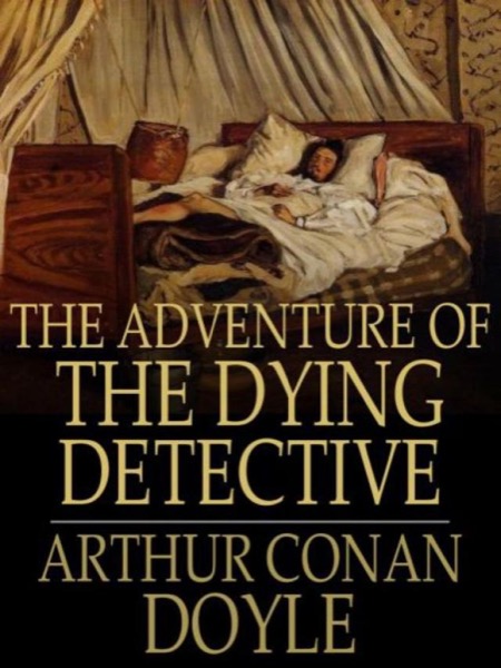 The Adventure of the Dying Detective by Arthur Conan Doyle