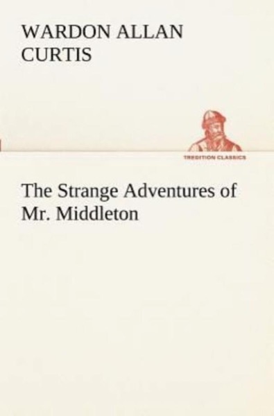 The Strange Adventures of Mr. Middleton by Wardon Allan Curtis