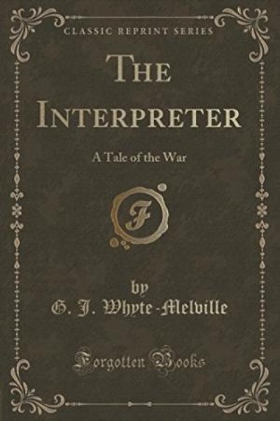 The Interpreter: A Tale of the War by G. J. Whyte-Melville