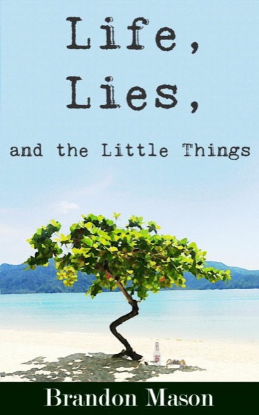 Life, Lies, and the Little Things by Brandon Mason