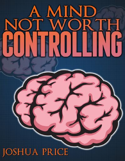 A Mind Not Worth Controlling (A Captain Rescue Short Story) by Joshua Price