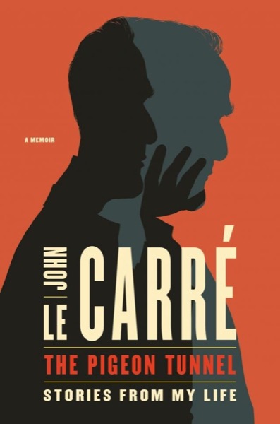 The Pigeon Tunnel: Stories From My Life by John le Carré