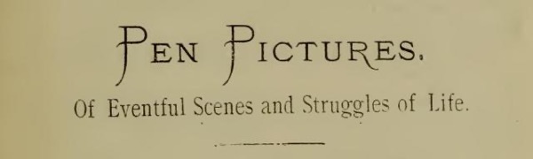 Pen Pictures, of Eventful Scenes and Struggles of Life by B. F. Craig