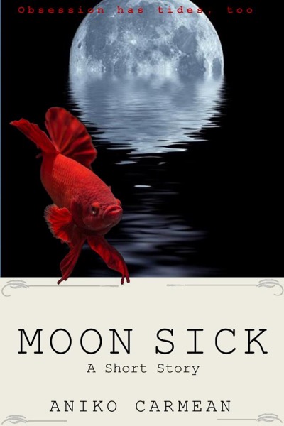 Moon Sick by Aniko Carmean