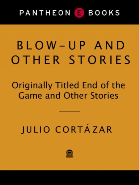 Blow-Up and Other Stories by Julio Cortázar