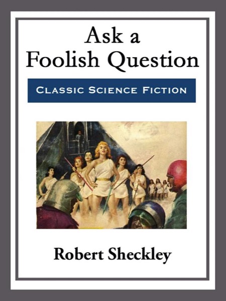 Ask a Foolish Question by Robert Sheckley