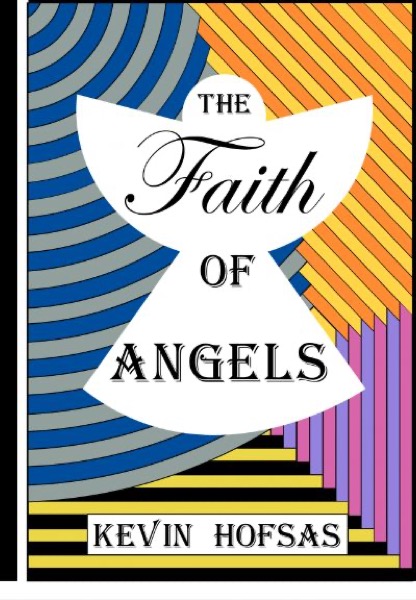 The Faith of Angels by Kevin Hofsas