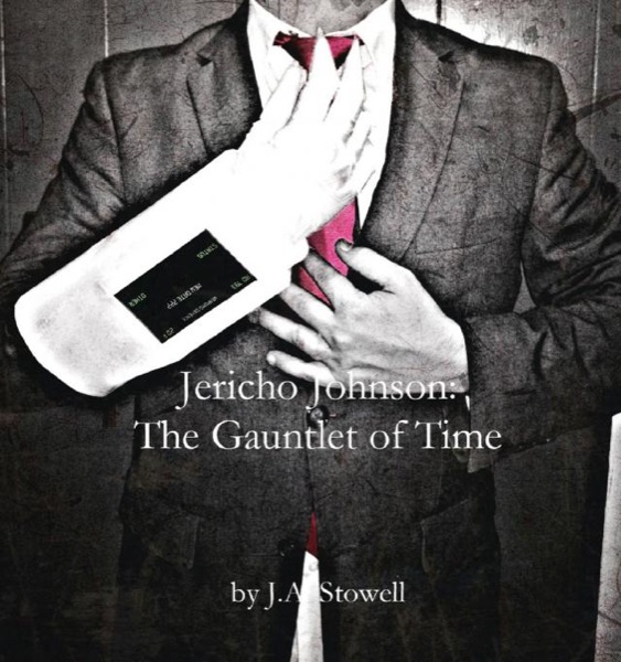 Jericho Johnson: The Gauntlet of Time by J.A. Stowell