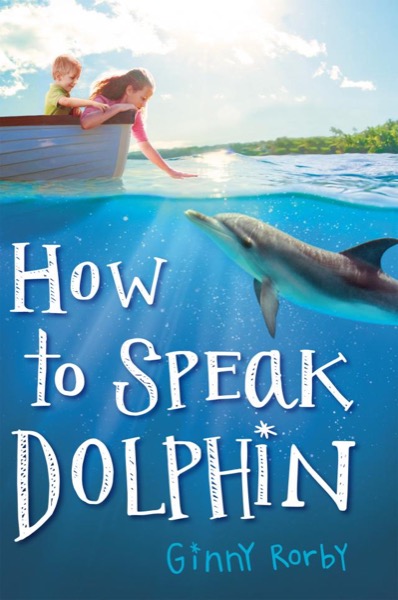 How to Speak Dolphin by Ginny Rorby